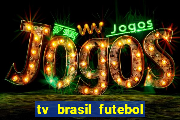 tv brasil futebol da hora